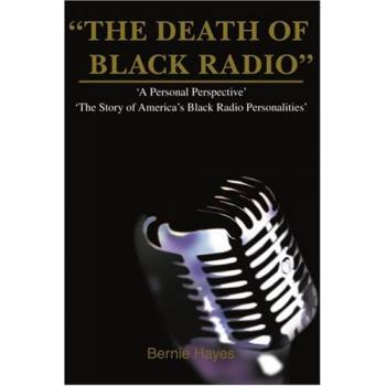 The Death of Black Radio: The Story of America's Black Radio Personalities by Bernie J. Hayes