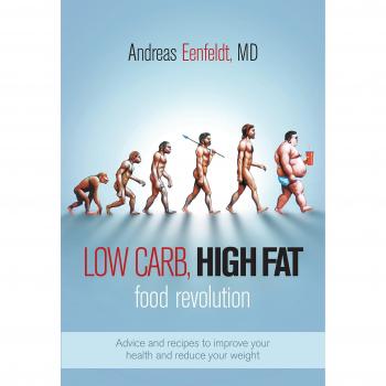 Low Carb, High Fat Food Revolution: Advice and Recipes to Improve Your Health and Reduce Your Weight