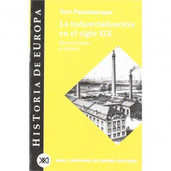 La industrialización en el siglo XIX: Revoluciones a debate - Toni Pierenkemper