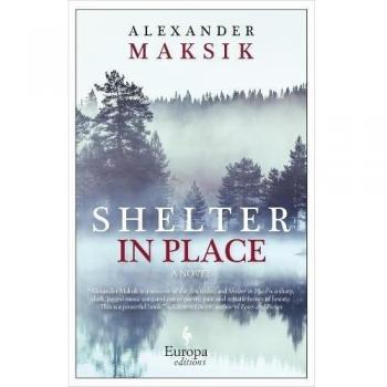 Alexander Maksik's Shelter in Place: A Novel - Original Version