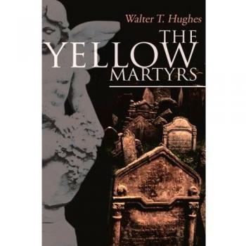 The Yellow Martyrs Paperback Novel - Walter T. Hughes