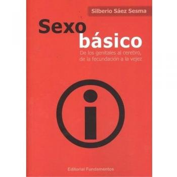 Sexo básico: De los genitales al cerebro, de la fecundación a la vejez: 363 - Silberio Sáez Sesma