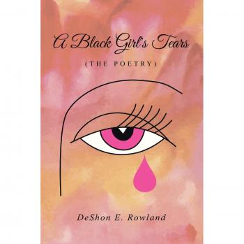 A Black Girl's Tears: Poetry Collection by Deshon E. Rowland (Paperback)