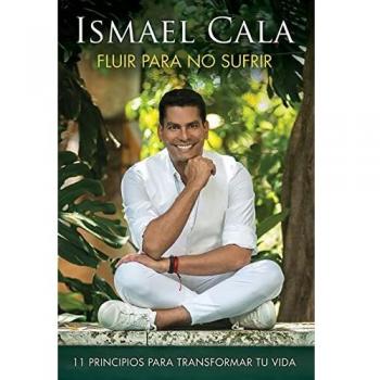 Fluir Para No Sufrir: 11 Principios Para Transformar Tu Vida / Flow, Don't Suffe R: 11 principios para