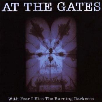 With Fear I Kiss The Burning Darkness - AT THE GATES