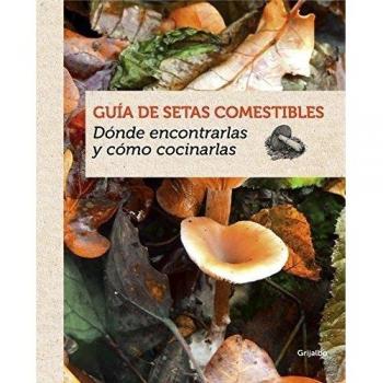 Guía de setas comestibles: Dónde encontrarlas y cómo cocinarlas - Guillaume Eyssartier