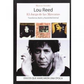 Lou Reed. El Juego De Las Máscaras. Transformer, Berlin Y Rock - Marcos Gendre Blanco