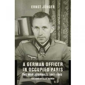 A German Officer in Occupied Paris: The War Journals, 1941-1945 - Historical Military Memoir