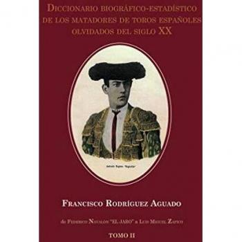 Diccionario biográfico-estadístico de los matadores de toros españoles olvidados del siglo XX. Tomo II