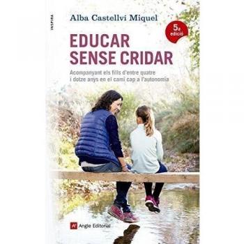 Educar Sense Cridar: Acompanyant els fills d'entre quatre i dotze anys en el camí cap a l'autonomia: 57 - Alba Castellví Miquel