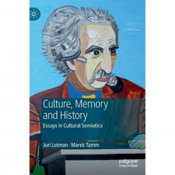 Juri Lotman - Culture, Memory and History: Essays in Cultural Semiotics