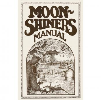 Moonshiners Manual: A Comprehensive Guide to Distilling and Crafting Spirits