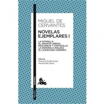 Novelas ejemplares I: La gitanilla. El amante liberal. Rinconete y cortadillo. La española inglesa. El licenciado Vidriera - Miguel De Cervantes