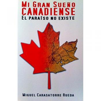 Mi gran sueño canadiense: el paraíso no existe