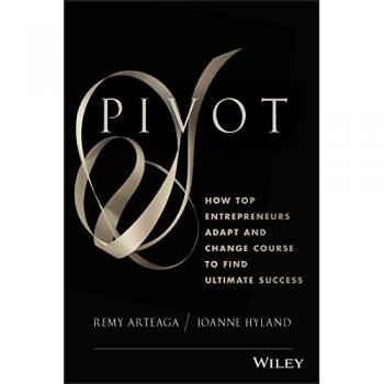 Pivot: How Top Entrepreneurs Adapt and Change Course to Find Ultimate Success (Hardback Edition)