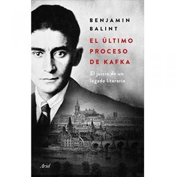El último proceso de Kafka: El juicio de un legado literario - Benjamin Balint