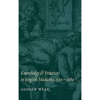 Conocimiento y Práctica en Medicina Inglesa, 1550-1680