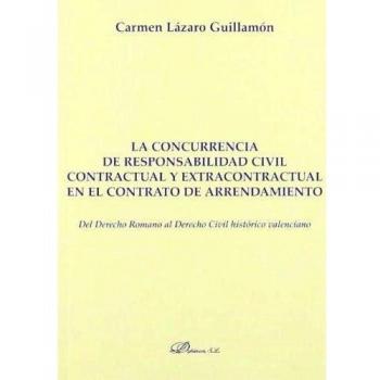 La concurrencia de responsabilidad civil contractual y extracontractual en el contrato de arrendamiento: Del Derecho Romano al Derecho Civil histórico ... Sección Derecho Público y Privado Romano)