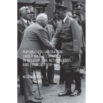 Mayoral Collaboration under Nazi Occupation in Belgium, the Netherlands and France, 1938-46