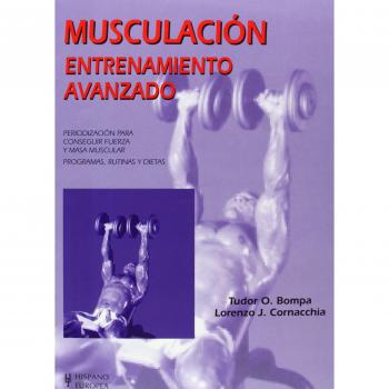 Musculación. Entrenamiento avanzado - Bompa Tudor O.;cornacchia Lorenzo J.