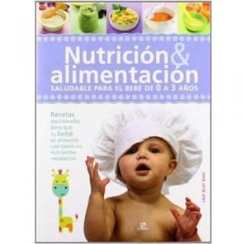 Nutrición & Alimentación: Saludable para el Bebé de 0 a 3 Años - Laia/equipo Editorial Blay Budí