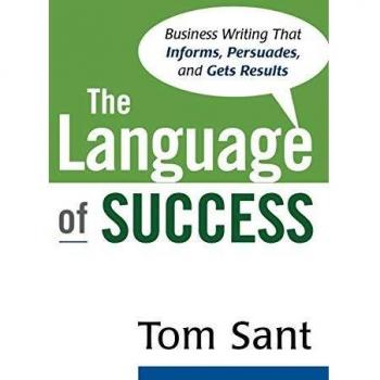 The Language of Success: Business Writing that Informs, Persuades, and Gets Results