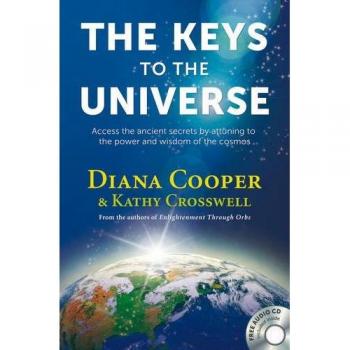 Keys To The Universe : Access the Ancient Secrets by Attuning to the Power and Wisdom of the Cosmos