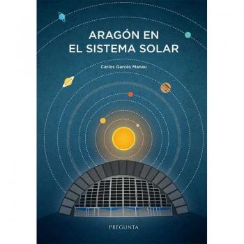Aragón en el sistema solar - Carlos Garcés Manau