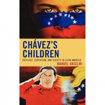 Chavez's Children: Ideology, Education, and Society in Latin America - Comprehensive Analysis Edition