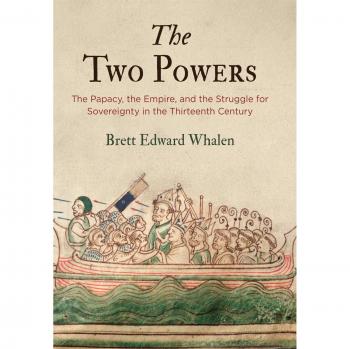 The Two Powers: The Papacy, the Empire, and the Struggle for Sovereignty in the Thirteenth Century