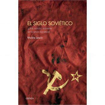 El siglo soviético: ¿Qué sucedió realmente en la Unión Soviética?