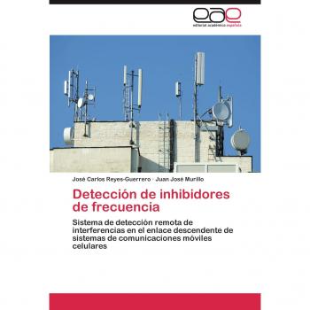 Detección de inhibidores de frecuencia: Sistema de detección remota de interferencias en el enlace descendente de sistemas de comunicaciones móviles celulares