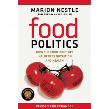 Food Politics: How the Food Industry Influences Nutrition and Health