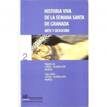 Historia Viva De La Semana Santa De Granada. Arte Y Devoción
