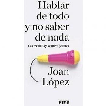 Hablar de todo y no saber de nada: Las tertulias y la nueva política