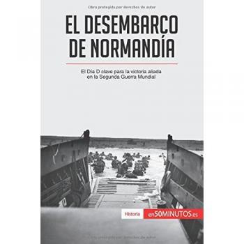 El desembarco de Normandía: El Día D clave para la victoria aliada en la Segunda Guerra Mundial