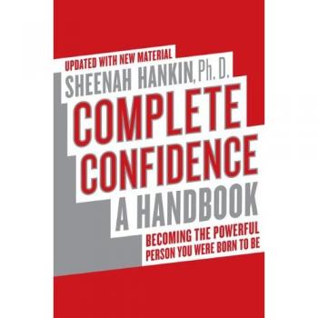 Complete Confidence: Updated Handbook for Self-Empowerment by Sheenah Hankin