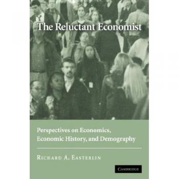 The Reluctant Economist: Insights on Economics, Economic History, and Demography (Paperback Edition)