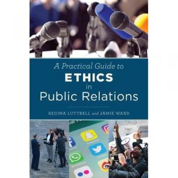 Practical Guide to Public Relations Ethics: A Comprehensive Resource for Ethical Practices