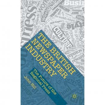 The British Newspaper Industry: The Future of the Regional Press