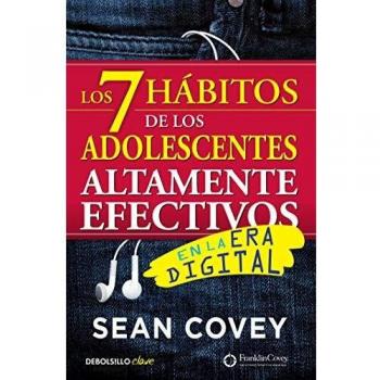 Los 7 hábitos de los adolescentes altamente efectivos en la era digital: La mejor guía práctica para que los jóvenes alcancen el éxito - Sean Covey