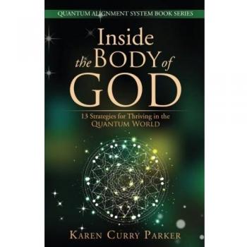Inside the Body of God:: 13 Strategies for Thriving in the QUANTUM WORLD: Volume 1