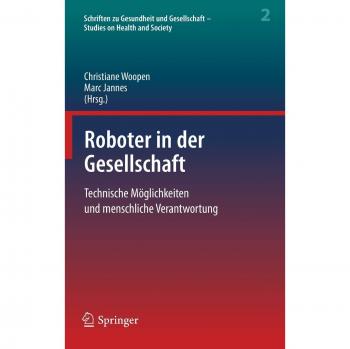 Roboter in der Gesellschaft: Technische Möglichkeiten und menschliche Verantwortung