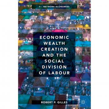 Economic Wealth Creation and the Social Division of Labour: Volume II: Network Economies: 2