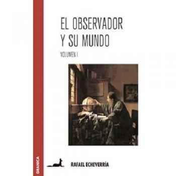 El observador y su mundo. Volumen I - RAFAEL ECHEVERRIA