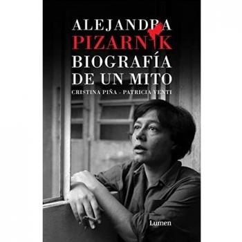 Alejandra Pizarnik. Biografía de un mito: Biografía De Un Mito/ Biography of a Myth