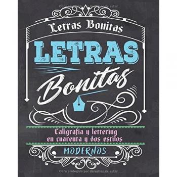 Letras Bonitas: Caligrafía y lettering en cuarenta y dos estilos modernos