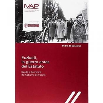 Euzkadi, la guerra antes del Estatuto. Desde la Secretaría del Gobierno de Vizcaya