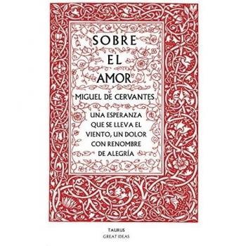 Sobre el amor - Miguel De Cervantes Saavedra