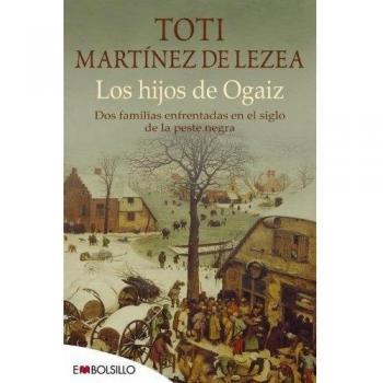 Los hijos de Ogaiz: Dos familias enfrentadas en el siglo de la peste nera - Martínez de Lezea, Toti
